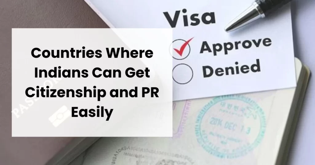 Countries Where Indians Can Get Citizenship and PR Easily in 2025