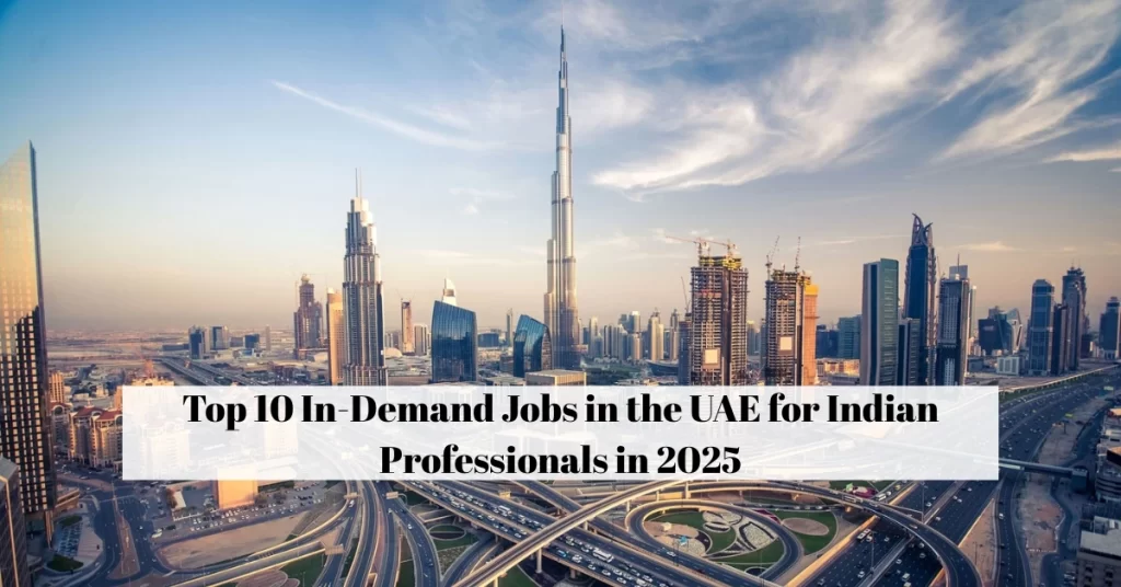 Top 10 In-Demand Jobs in the UAE for Indian Professionals in 2025